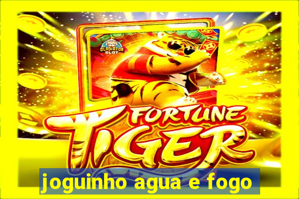 joguinho agua e fogo